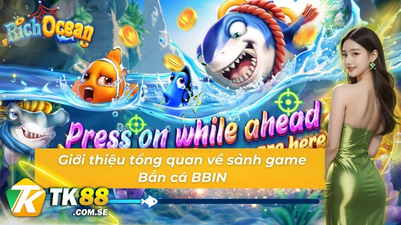 Giới thiệu tổng quan về sảnh game Bắn cá BBIN