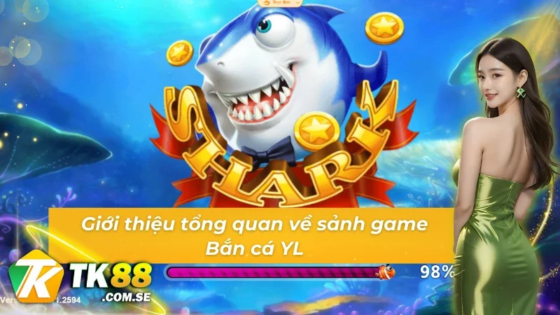 Giới thiệu tổng quan về sảnh game Bắn cá YL