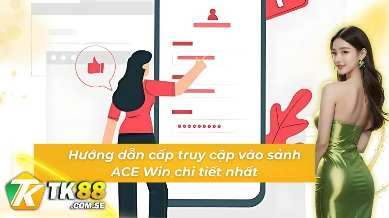 Hướng dẫn cấp truy cập vào game slot ACE Win chi tiết nhất