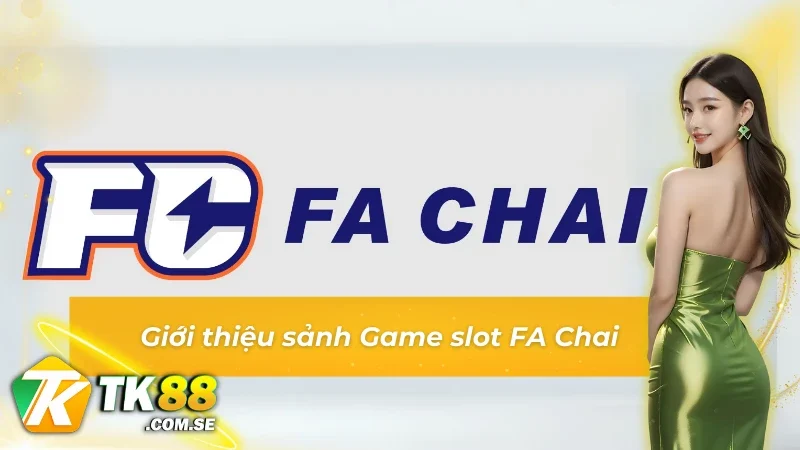 Thông tin giới thiệu chung về sảnh game Game slot FA Chai