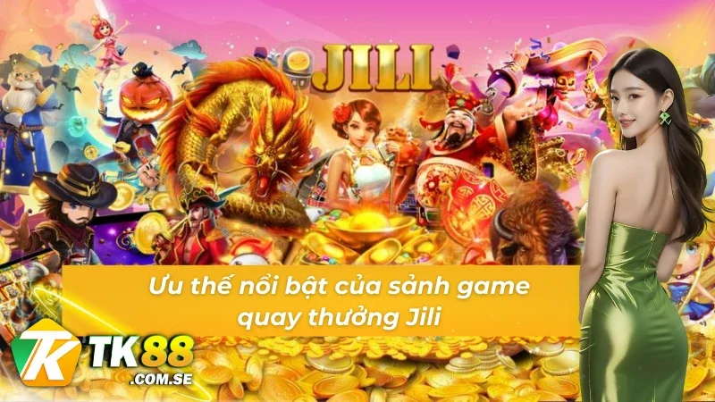 Thế mạnh làm nên sự vượt trội của sảnh Game Slot Jili