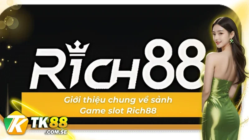 Thông tin cơ bản về sảnh Game slot Rich88
