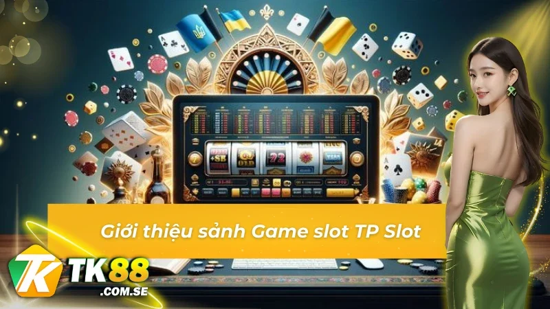 Thông tin giới thiệu chung về sảnh game Game slot TP Slot