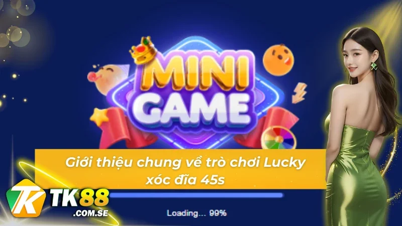 Giới thiệu về trò chơi Lucky xóc đĩa 45s
