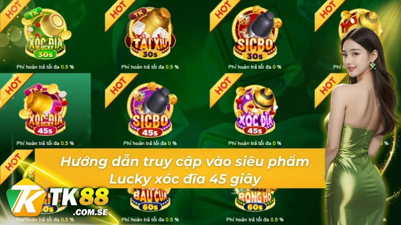 Hướng dẫn truy cập vào Lucky xóc đĩa 45s tại nhà cái