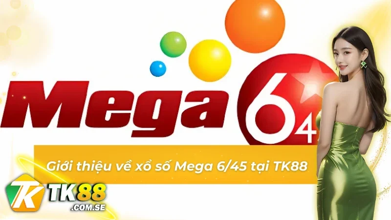 Những thông tin đáng chú ý về Mega 6/45 tại TK88