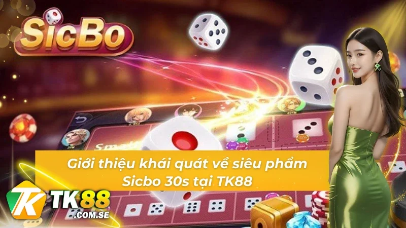 Giới thiệu khái quát về siêu phẩm Sicbo 30s TK88