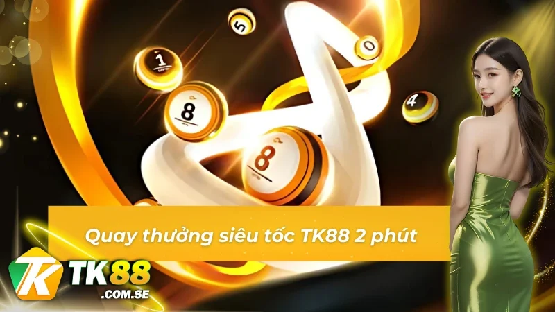 Xổ số siêu tốc TK88 với loại hình quay 2 phút
