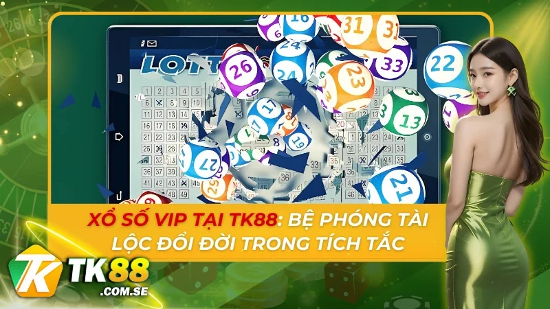 Xổ số vip tại TK88